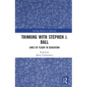 Thinking with Stephen J. Ball: Lines of Flight in Education (Routledge Research in Education) Thinking with Stephen J. Ball: Lines of Flight in Education (Routledge Research in Education)