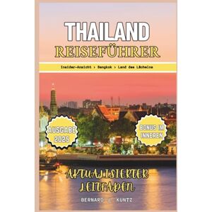 J. KUNTZ, BERNARD THAILAND REISEFÜHRER 2025: Ein Insider-Blick auf das Beste von Bangkok, der Provinz Chiang Mai und Phuket (Sprachen & Planer) J. KUNTZ, BERNARD THAILAND REISEFÜHRER 2025: Ein Insider-Blick auf das Beste von Bangkok, der Provinz Chiang Mai und Phuket (Sprachen & Planer)