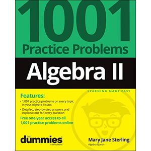 Sterling, Mary Jane Algebra II: 1001 Practice Problems For Dummies (+ Free Online Practice) Sterling, Mary Jane Algebra II: 1001 Practice Problems For Dummies (+ Free Online Practice)