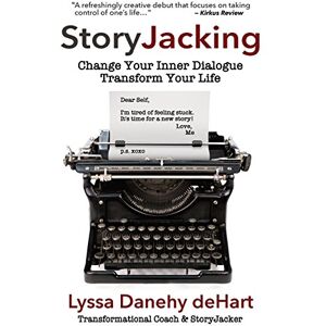 Danehy deHart, Lyssa StoryJacking: Change Your Inner Dialogue Transform Your Life Danehy deHart, Lyssa StoryJacking: Change Your Inner Dialogue Transform Your Life