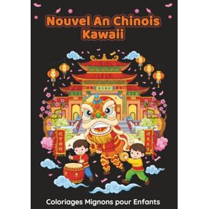 J.H Créations Nouvel An Chinois Kawaii – Coloriages Mignons pour Enfants: 50 dessins adorables à colorier, dragons, lanternes et scènes joyeuses Activité créative ... pour enfants dès 6 ans (Collection Kawaii) J.H Créations Nouvel An Chinois Kawaii – Coloriages Mignons pour Enfants: 50 dessins adorables à colorier, dragons, lanternes et scènes joyeuses Activité créative ... pour enfants dès 6 ans (Collection Kawaii)