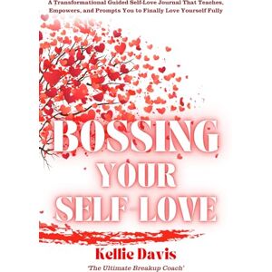 Davis, Kellie Bossing Your Self-Love: A Fully Guided Workbook and Journal for Building Confidence, Self-Esteem, and Lasting Self-Compassion (BOSS Your Love Life Series) Davis, Kellie Bossing Your Self-Love: A Fully Guided Workbook and Journal for Building Confidence, Self-Esteem, and Lasting Self-Compassion (BOSS Your Love Life Series)