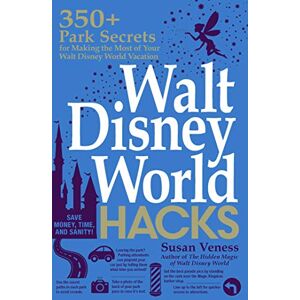 Veness, Susan Walt Disney World Hacks: 350+ Park Secrets for Making the Most of Your Walt Disney World Vacation (Disney Hidden Magic Gift Series) Veness, Susan Walt Disney World Hacks: 350+ Park Secrets for Making the Most of Your Walt Disney World Vacation (Disney Hidden Magic Gift Series)