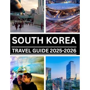 Peters, Jude SOUTH KOREA TRAVEL GUIDE 2025-2026: Explore the Land of Morning Calm: Top Attractions, Hidden Gems, Cultural Tips & Easy Itineraries for Every Traveler Peters, Jude SOUTH KOREA TRAVEL GUIDE 2025-2026: Explore the Land of Morning Calm: Top Attractions, Hidden Gems, Cultural Tips & Easy Itineraries for Every Traveler