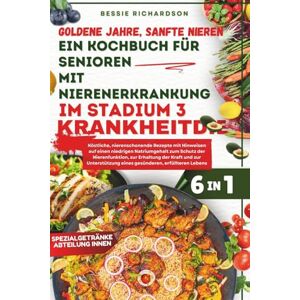 RICHARDSON, BESSIE L. Goldene Jahre, sanfte Nieren Ein Kochbuch für Senioren mit Nierenerkrankung im Stadium 3Krankheit.: Köstliche, nierenschonende Rezepte mit Hinweisen auf einen niedrigen Natriumgehalt zum Schutz der RICHARDSON, BESSIE L. Goldene Jahre, sanfte Nieren Ein Kochbuch für Senioren mit Nierenerkrankung im Stadium 3Krankheit.: Köstliche, nierenschonende Rezepte mit Hinweisen auf einen niedrigen Natriumgehalt zum Schutz der