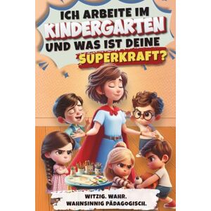 Seiler, Helena Ich arbeite im Kindergarten und was ist deine Superkraft? Witzig. Wahr. Wahnsinnig pädagogisch. Ein Buch aus dem echten Kita-Alltag: Humorvolles ... mit Kindersprüchen, Chaos und ganz viel Herz. Seiler, Helena Ich arbeite im Kindergarten und was ist deine Superkraft? Witzig. Wahr. Wahnsinnig pädagogisch. Ein Buch aus dem echten Kita-Alltag: Humorvolles ... mit Kindersprüchen, Chaos und ganz viel Herz.