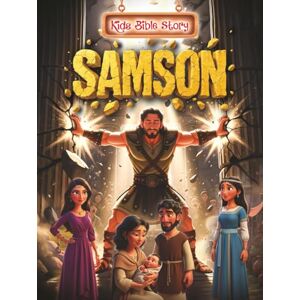 Relova, Roderic Kids Bible Story, Samson: A 100-Page Bible Storybook for Kids Ages 3–10, Featuring Beautiful 3D Illustrations and Consistent Character Designs Relova, Roderic Kids Bible Story, Samson: A 100-Page Bible Storybook for Kids Ages 3–10, Featuring Beautiful 3D Illustrations and Consistent Character Designs