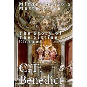 Benedict, C.T. Michelangelo’s Masterpiece: The Story of the Sistine Chapel (Sacred Compass: The Light of Modern Catholicism) Benedict, C.T. Michelangelo’s Masterpiece: The Story of the Sistine Chapel (Sacred Compass: The Light of Modern Catholicism)