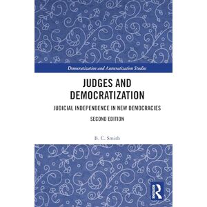 Smith, B. C. Judges and Democratization: Judicial Independence in New Democracies (Democratization and Autocratization Studies) Smith, B. C. Judges and Democratization: Judicial Independence in New Democracies (Democratization and Autocratization Studies)