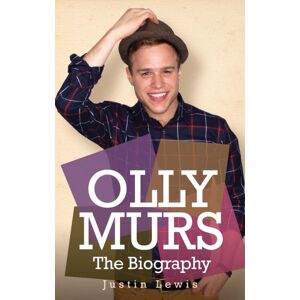 Lewis, Justin Olly Murs The Biography Lewis, Justin Olly Murs The Biography
