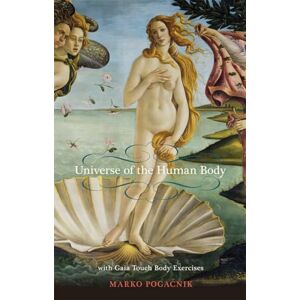 Pogacnik, Marko The Universe of the Human Body: With Gaia Touch Body Exercises Pogacnik, Marko The Universe of the Human Body: With Gaia Touch Body Exercises
