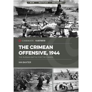 Ian Baxter The Crimean Offensive, 1944: The Russian Battle for the Crimea (Casemate Illustrated) Ian Baxter The Crimean Offensive, 1944: The Russian Battle for the Crimea (Casemate Illustrated)