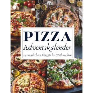 Tannwald, Amara Pizza Adventskalender: 24 festliche Pizzarezepte – Für alle, die Weihnachten aus dem Ofen lieben Tannwald, Amara Pizza Adventskalender: 24 festliche Pizzarezepte – Für alle, die Weihnachten aus dem Ofen lieben
