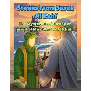 Haque, Mohammad Shadaibul STORIES FROM SURAH AL KAHF: ISLAMIC STORIES FOR KIDS AND YOUNG MUSLIM CHILDREN: QURAN STORIES: THE MYSTERIOUS JOURNEY OF PROPHET MUSA A.S AND AL ... WONDER: ISLAMIC STORIES FOR MUSLIM CHILDREN) Haque, Mohammad Shadaibul STORIES FROM SURAH AL KAHF: ISLAMIC STORIES FOR KIDS AND YOUNG MUSLIM CHILDREN: QURAN STORIES: THE MYSTERIOUS JOURNEY OF PROPHET MUSA A.S AND AL ... WONDER: ISLAMIC STORIES FOR MUSLIM CHILDREN)