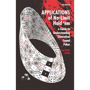 Janda, Matthew Applications of No-Limit Hold 'em: A Guide to Understanding Theoretically Sound Poker (No-Limit Hold 'em Books) Janda, Matthew Applications of No-Limit Hold 'em: A Guide to Understanding Theoretically Sound Poker (No-Limit Hold 'em Books)