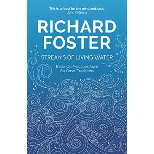Foster, Richard Streams of Living Water: Celebrating the Great Traditions of Christian Faith Foster, Richard Streams of Living Water: Celebrating the Great Traditions of Christian Faith