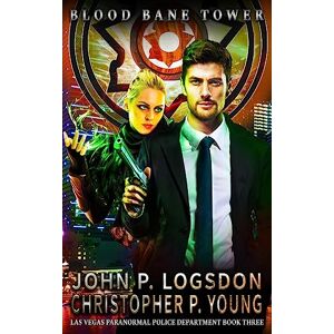Logsdon, John P. Blood Bane Tower: Volume 3 (Las Vegas Paranormal Police Department: Unleashed) Logsdon, John P. Blood Bane Tower: Volume 3 (Las Vegas Paranormal Police Department: Unleashed)