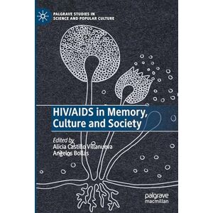 HIV/AIDS in Memory, Culture and Society (Palgrave Studies in Science and Popular Culture) HIV/AIDS in Memory, Culture and Society (Palgrave Studies in Science and Popular Culture)