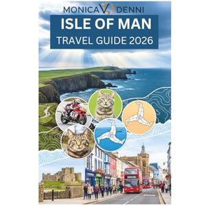DENNI, MONICA V. ISLE OF MAN TRAVEL GUIDE 2026: Discover Ancient Castles, Rugged Coastlines, and Rich Celtic Heritage in Britain's Crown Jewel DENNI, MONICA V. ISLE OF MAN TRAVEL GUIDE 2026: Discover Ancient Castles, Rugged Coastlines, and Rich Celtic Heritage in Britain's Crown Jewel