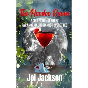 Jackson The Hoodoo Room: A Collection of Three Paranormal Romance Novelettes Jackson The Hoodoo Room: A Collection of Three Paranormal Romance Novelettes