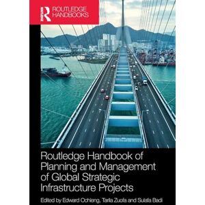 Routledge Handbook of Planning and Management of Global Strategic Infrastructure Projects Routledge Handbook of Planning and Management of Global Strategic Infrastructure Projects