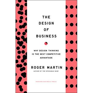 Harvard Business Review Press Design of Business: Why Design Thinking is the Next Competitive Advantage Harvard Business Review Press Design of Business: Why Design Thinking is the Next Competitive Advantage