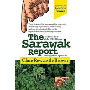 Rewcastle Brown, Clare The Sarawak Report: The Inside Story of the 1MDB Exposé: The Inside Story of the 1MDB Expose Rewcastle Brown, Clare The Sarawak Report: The Inside Story of the 1MDB Exposé: The Inside Story of the 1MDB Expose