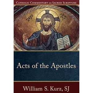 Kurz SJ, William S. Acts of the Apostles (Catholic Commentary on Sacred Scripture) Kurz SJ, William S. Acts of the Apostles (Catholic Commentary on Sacred Scripture)