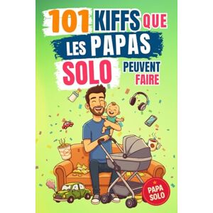 PÔMKA, Les Éditions 101 Kiffs que les papas solo peuvent faire: L’idée cadeau drôle idéale pour un père qui mérite de rire, souffler et profiter à fond ! PÔMKA, Les Éditions 101 Kiffs que les papas solo peuvent faire: L’idée cadeau drôle idéale pour un père qui mérite de rire, souffler et profiter à fond !