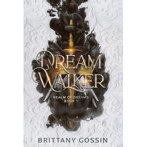 Gossin, Brittany Dream Walker: Realm of Dreams Book 1 Gossin, Brittany Dream Walker: Realm of Dreams Book 1