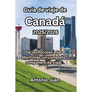 Juan, Antonio Guía de viaje de Canadá 2025/2026: De las Rocosas a las Marítimas: un completo compañero de viaje. Juan, Antonio Guía de viaje de Canadá 2025/2026: De las Rocosas a las Marítimas: un completo compañero de viaje.