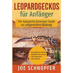 Schnopfer, Joe Leopardgeckos für Anfänger Der komplette Einsteiger-Guide zur artgerechten Haltung: Das perfekte Handbuch für Anfänfer / in Farbe und inkl. Checkliste Schnopfer, Joe Leopardgeckos für Anfänger Der komplette Einsteiger-Guide zur artgerechten Haltung: Das perfekte Handbuch für Anfänfer / in Farbe und inkl. Checkliste
