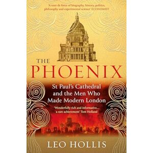 Hollis, Leo The Phoenix: St. Paul's Cathedral And The Men Who Made Modern London Hollis, Leo The Phoenix: St. Paul's Cathedral And The Men Who Made Modern London