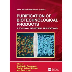 Purification of Biotechnological Products: A Focus on Industrial Applications (Drugs and the Pharmaceutical Sciences) Purification of Biotechnological Products: A Focus on Industrial Applications (Drugs and the Pharmaceutical Sciences)
