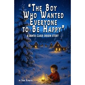 Schwiya, Sam The Boy Who Wanted Everyone to Be Happy Schwiya, Sam The Boy Who Wanted Everyone to Be Happy