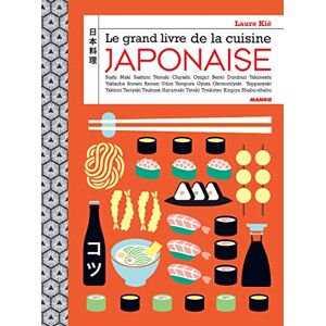 Kié, Laure Le grand livre de la cuisine japonaise: Sushi, maki, bento, onigiri, ramen, nigiri, tataki... Kié, Laure Le grand livre de la cuisine japonaise: Sushi, maki, bento, onigiri, ramen, nigiri, tataki...