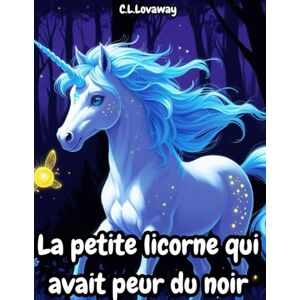 CL.Lovaway La licorne qui avait peur du noir CL.Lovaway La licorne qui avait peur du noir