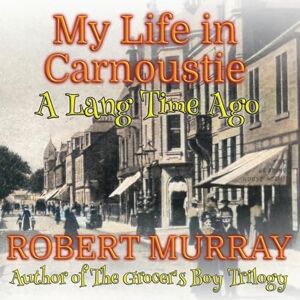 Murray, Robert My Life in Carnoustie: A Lang Time Ago Murray, Robert My Life in Carnoustie: A Lang Time Ago