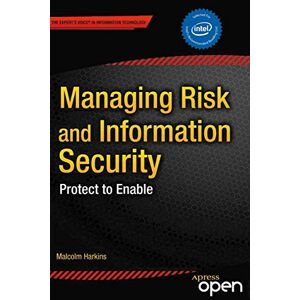 Harkins, Malcolm Managing Risk and Information Security: Protect to Enable (Expert's Voice in Information Technology) Harkins, Malcolm Managing Risk and Information Security: Protect to Enable (Expert's Voice in Information Technology)