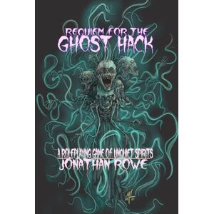Rowe, Jonathan Requiem for the Ghost Hack: A Roleplaying Game of Unquiet Spirits Rowe, Jonathan Requiem for the Ghost Hack: A Roleplaying Game of Unquiet Spirits