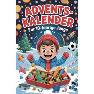 Berndt, Bettina Adventskalender für 10 jährige Jungs: 24 spannende Abenteuer für mutige Jungs – jeden Tag eine neue Überraschung! Berndt, Bettina Adventskalender für 10 jährige Jungs: 24 spannende Abenteuer für mutige Jungs – jeden Tag eine neue Überraschung!