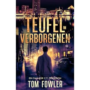 Fowler, Tom Teufel im Verborgenen: Ein Fall für C.T. Ferguson (C.T. Ferguson Privatdetektiv) Fowler, Tom Teufel im Verborgenen: Ein Fall für C.T. Ferguson (C.T. Ferguson Privatdetektiv)