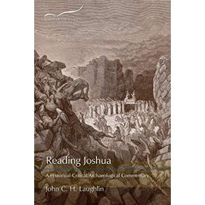 Laughlin, John C. H. Reading Joshua: A Historical-Critical/Archaeological Commentary (Reading the Old Testament) Laughlin, John C. H. Reading Joshua: A Historical-Critical/Archaeological Commentary (Reading the Old Testament)