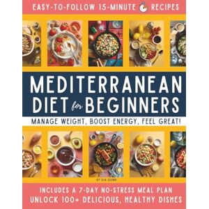 Quinn, Gia 15-Minute Mediterranean Diet Cookbook for Beginners: Your Super-Easy Meal-Builder System to Manage Weight, Boost Energy, and Create Delicious, Affordable, Heart-Healthy Dishes Fast! Quinn, Gia 15-Minute Mediterranean Diet Cookbook for Beginners: Your Super-Easy Meal-Builder System to Manage Weight, Boost Energy, and Create Delicious, Affordable, Heart-Healthy Dishes Fast!