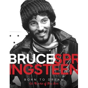 James, Alison Bruce Springsteen Born to Dream: 50 Years of the Boss James, Alison Bruce Springsteen Born to Dream: 50 Years of the Boss