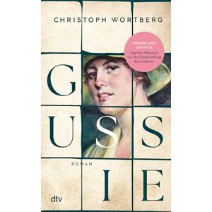 Wortberg, Christoph Gussie: Roman Ein berührender Roman über das Schicksal einer außergewöhnlichen Frau: Auguste »Gussie« Adenauer, die zweite Frau Konrad Adenauers Wortberg, Christoph Gussie: Roman Ein berührender Roman über das Schicksal einer außergewöhnlichen Frau: Auguste »Gussie« Adenauer, die zweite Frau Konrad Adenauers
