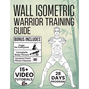 Pullen, Joshi WALL ISOMETRIC Warrior Training Guide: 28-Day Strength and Fat-Burning Challenge to Build Muscle, Boost Endurance, and Enhance Mental Focus in Just 15 Minutes a Day Pullen, Joshi WALL ISOMETRIC Warrior Training Guide: 28-Day Strength and Fat-Burning Challenge to Build Muscle, Boost Endurance, and Enhance Mental Focus in Just 15 Minutes a Day