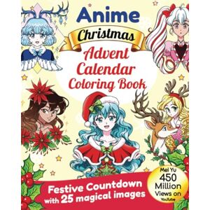 Yu, Mei Anime Christmas Advent Calendar Coloring Book: Festive Countdown with 25 Magical Images Yu, Mei Anime Christmas Advent Calendar Coloring Book: Festive Countdown with 25 Magical Images
