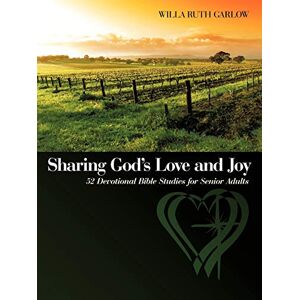 Garlow, Willa Ruth Sharing God's Love and Joy: 52 Devotional Bible Studies for Senior Adults Garlow, Willa Ruth Sharing God's Love and Joy: 52 Devotional Bible Studies for Senior Adults