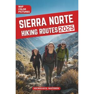 K. MATTHEW, NICHOLAS Sierra Norte Hiking Routes: A Complete Guide to Walking Paths and Nature Escapes in Spain’s Mountain Villages K. MATTHEW, NICHOLAS Sierra Norte Hiking Routes: A Complete Guide to Walking Paths and Nature Escapes in Spain’s Mountain Villages